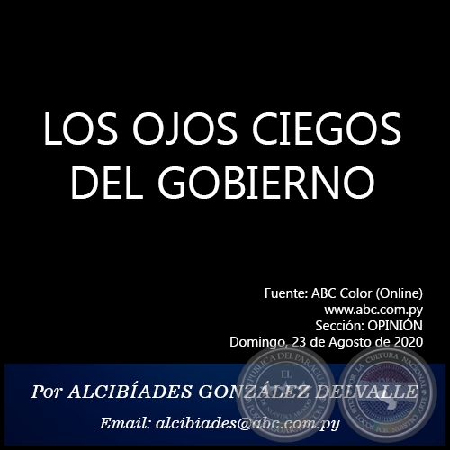 LOS OJOS CIEGOS DEL GOBIERNO - Por ALCIBÍADES GONZÁLEZ DELVALLE - Domingo, 23 de Agosto de 2020